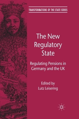 The New Regulatory State: Regulating Pensions in Germany and the UK by Leisering, L.