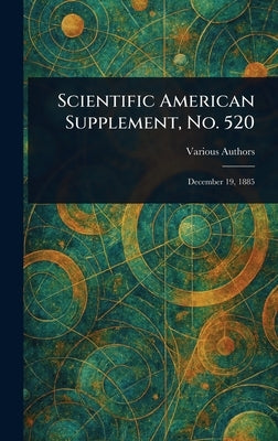 Scientific American Supplement, No. 520 by Various