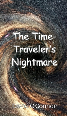 The Time-Traveler's Nightmare by O'Connor, David