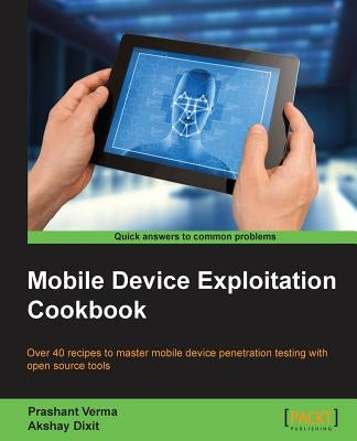 Mobile Device Exploitation Cookbook by Verma, Prashant