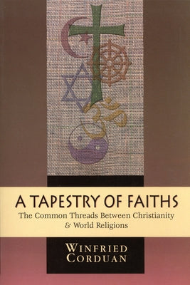 A Tapestry of Faiths: The Common Threads Between Christianity and World Religions by Corduan, Winfried