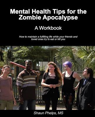 Mental Health Tips for the Zombie Apocalypse: A Workbook by Divine, Dominique