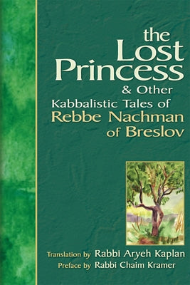 The Lost Princess: And Other Kabbalistic Tales of Rebbe Nachman of Breslov by Kaplan, Aryeh