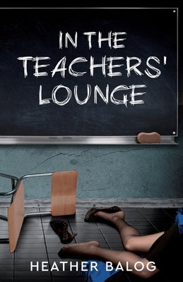 In the Teachers' Lounge by Balog, Heather