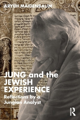 Jung and the Jewish Experience: Reflections by a Jungian Analyst by Maidenbaum, Aryeh