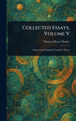 Collected Essays, Volume V by Huxley, Thomas Henry
