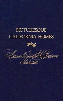 Picturesque California Homes by Newsom, Architects Samuel &. Joseph C.
