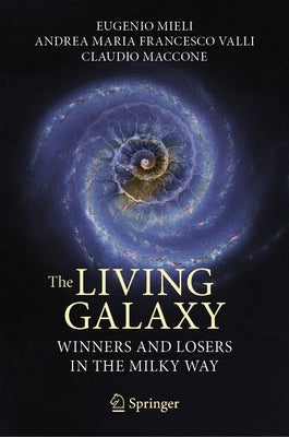 The Living Galaxy: Winners and Losers in the Milky Way by Mieli, Eugenio