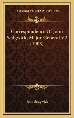 Correspondence Of John Sedgwick, Major-General V2 (1903) by Sedgwick, John