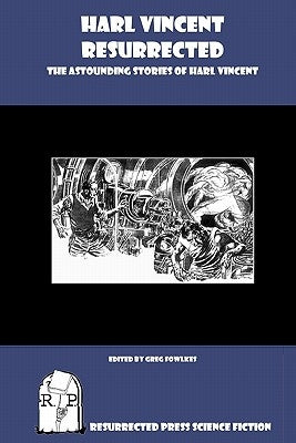Harl Vincent Resurrected: The Astounding Stories of Harl Vincent by Fowlkes, Greg