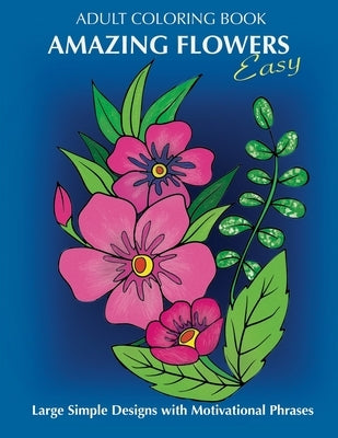 Adult Coloring Book: Amazing Flowers: Easy Large Simple Designs with motivaltional phrases: Relaxing Floral Coloring Gift Book for Beginner by Studios, Gray Man