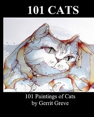 101 Cats: 101 Paintings Of Cats By Gerrit Greve by Greve, Gerrit