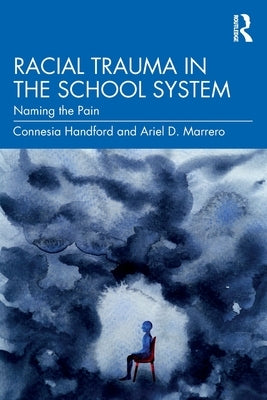 Racial Trauma in the School System: Naming the Pain by Handford, Connesia