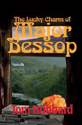 The Lucky Charm of Major Bessop: A Grotesque Mystery of Fife by Hubbard, Tom