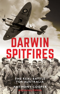 Darwin Spitfires: The real battle for Australia, Anniversary Edition by Cooper, Anthony