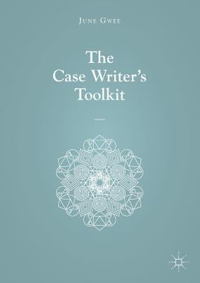 The Case Writer's Toolkit by Gwee, June