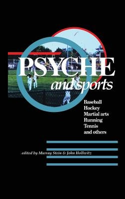Psyche and Sports: Baseball, Hockey, Martial Arts, Running, Swimming, Tennis and Others by Stein, Murray