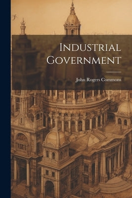 Industrial Government by Commons, John Rogers