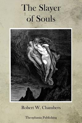 The Slayer of Souls by Chambers, Robert W.