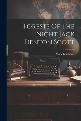 Forests Of The Night Jack Denton Scott by Scott, Mary Lou