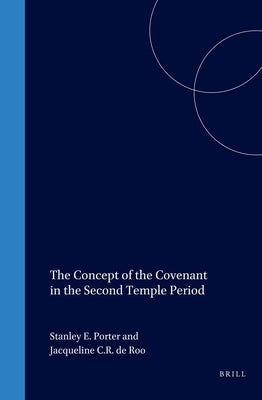 The Concept of the Covenant in the Second Temple Period by Porter, Stanley E.