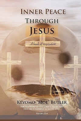 Inner Peace Through Jesus by Butler, Keyomo