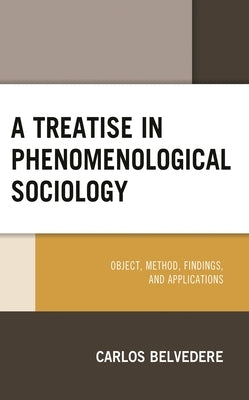 Treatise in Phenomenological Sociology: Object, Method, Findings, and Applications by Belvedere, Carlos