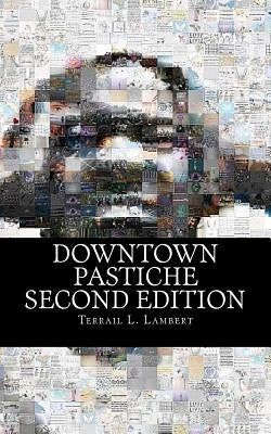 Downtown Pastiche: Second Edition by Lambert, Terrail L.