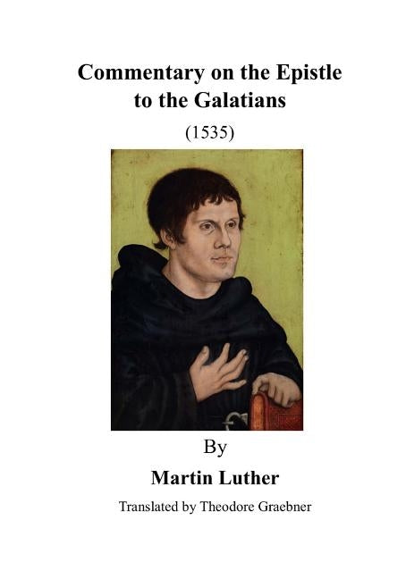 Commentary on the Epistle to the Galatians: St. Paul by Graebner, Theodore