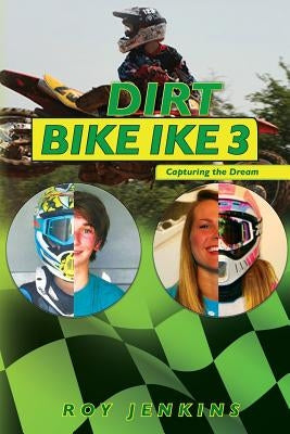 Dirt Bike Ike 3: Capturing the Dream by Jenkins, Roy