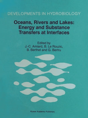Oceans, Rivers and Lakes: Energy and Substance Transfers at Interfaces by Amiard, J. C.