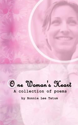 One Woman's Heart: A collection of poems by Tatum, Bonnie Lee