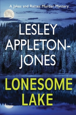 Lonesome Lake: A Burning Cabin... A Missing Person... The Hunt is on by Appleton-Jones, Lesley