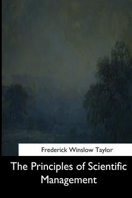 The Principles of Scientific Management by Taylor, Frederick Winslow
