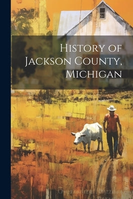 History of Jackson County, Michigan by Anonymous