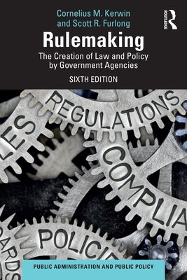 Rulemaking: The Creation of Law and Policy by Government Agencies by Kerwin, Cornelius M.