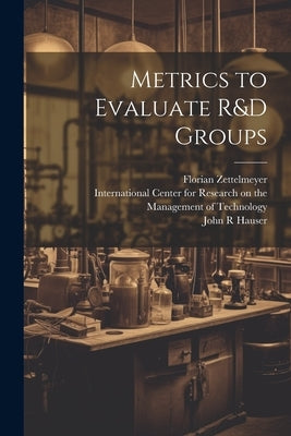Metrics to Evaluate R&D Groups by Zettelmeyer, Florian