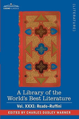 A Library of the World's Best Literature - Ancient and Modern - Vol.XXXI (Forty-Five Volumes); Reade-Ruffini by Warner, Charles Dudley