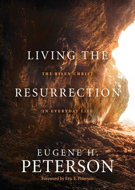 Living the Resurrection: The Risen Christ in Everyday Life by Peterson, Eugene H.