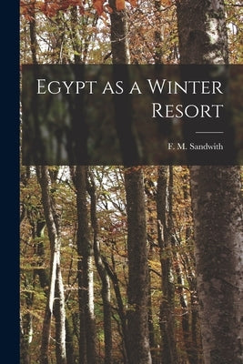 Egypt as a Winter Resort by Sandwith, F. M. (Fleming Mant) 1853-