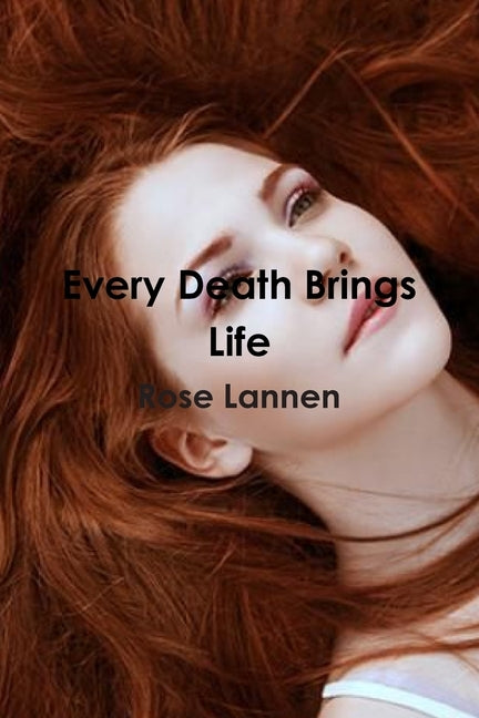 Every Death Brings Life by Lannen, Rose