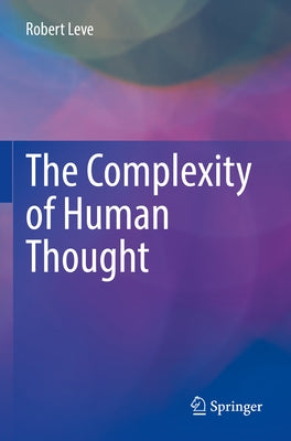 The Complexity of Human Thought by Leve, Robert