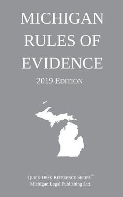 Michigan Rules of Evidence; 2019 Edition by Michigan Legal Publishing Ltd