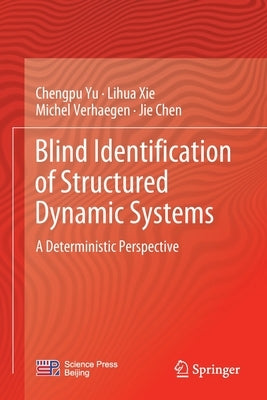 Blind Identification of Structured Dynamic Systems: A Deterministic Perspective by Yu, Chengpu