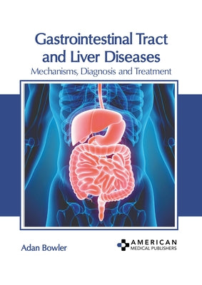 Gastrointestinal Tract and Liver Diseases: Mechanisms, Diagnosis and Treatment by Bowler, Adan