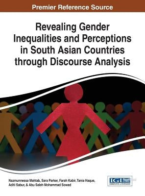 Revealing Gender Inequalities and Perceptions in South Asian Countries through Discourse Analysis by Mahtab, Nazmunnessa