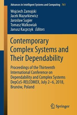 Contemporary Complex Systems and Their Dependability: Proceedings of the Thirteenth International Conference on Dependability and Complex Systems Depc by Zamojski, Wojciech