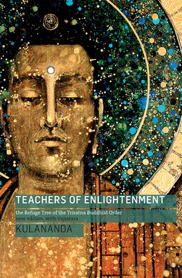 Teachers of Enlightenment: The Refuge Tree of the Triratna Buddhist Order by Kulananda
