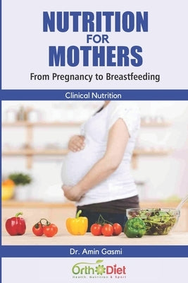 Nutrition for Mothers: From Pregnancy to Breastfeeding by Gasmi, Amin