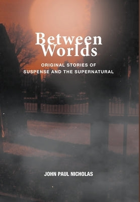 Between Worlds by Nicholas, John Paul